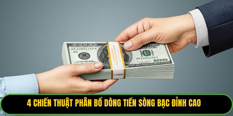 4 chiến thuật phân bổ dòng tiền sòng bạc đỉnh cao.