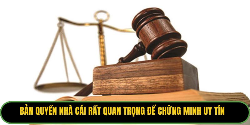 Bản quyền nhà cái rất quan trọng để chứng minh uy tín