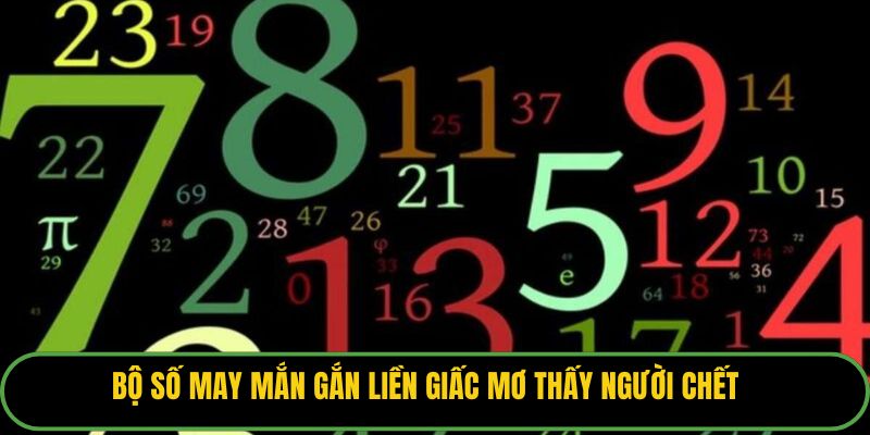 Bộ số may mắn gắn liền giấc mơ thấy người chết.