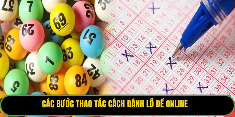 Các bước thao tác cách đánh lô đề online.