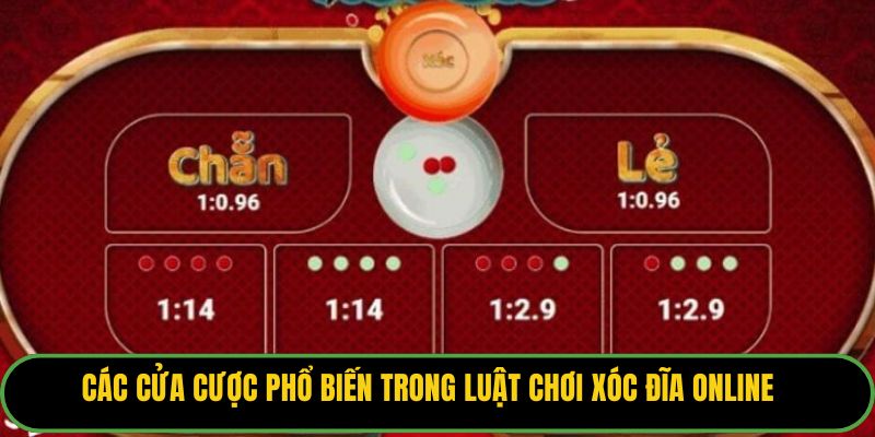 Các cửa cược phổ biến trong luật chơi xóc đĩa online.