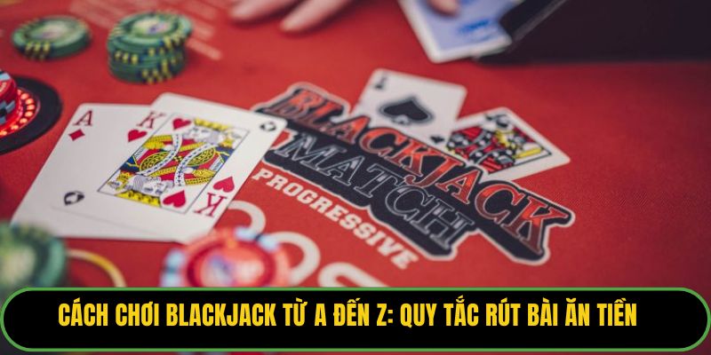Cách Chơi Blackjack