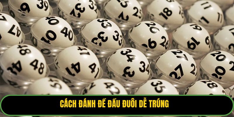 Cách đánh đề đầu đuôi dễ trúng