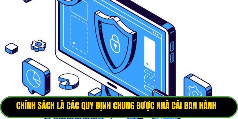 Chính sách là các quy định chung được nhà cái ban hành