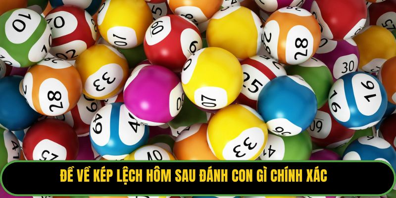Đề về kép lệch hôm sau đánh con gì chính xác