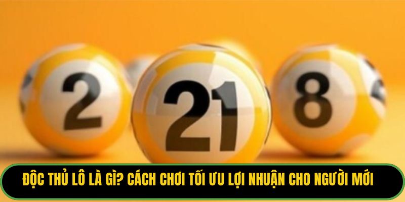Độc Thủ Lô Là Gì