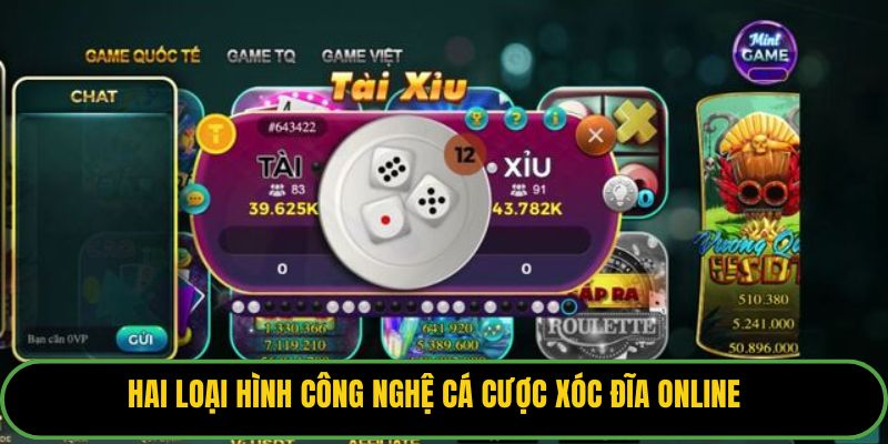 Hai loại hình công nghệ cá cược xóc đĩa online.