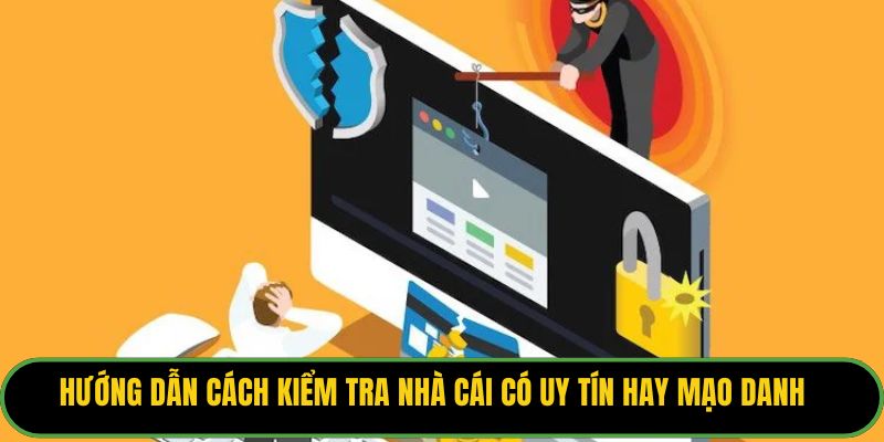Hướng dẫn cách kiểm tra nhà cái có uy tín hay mạo danh
