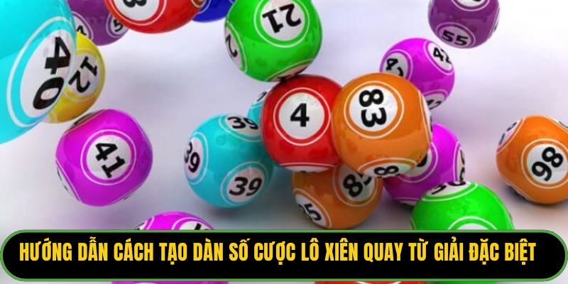 Hướng dẫn cách tạo dàn số cược lô xiên quay từ giải đặc biệt