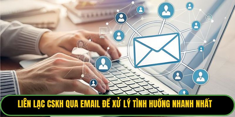 Liên lạc CSKH qua Email để xử lý tình huống nhanh nhất