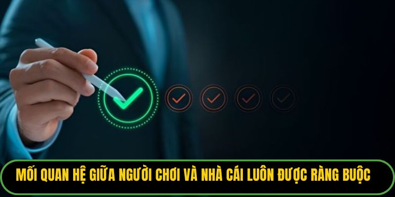 Mối quan hệ giữa người chơi và nhà cái luôn được ràng buộc