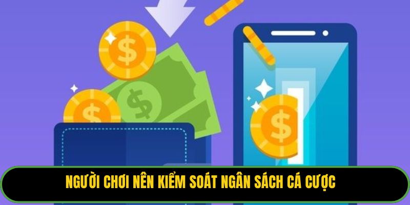 Người chơi nên kiểm soát ngân sách cá cược