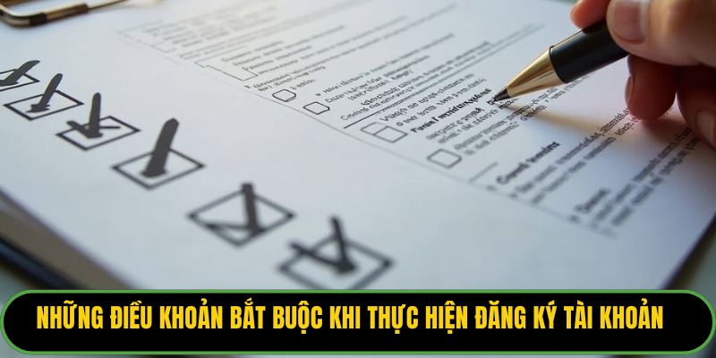 Những điều khoản bắt buộc khi thực hiện đăng ký tài khoản