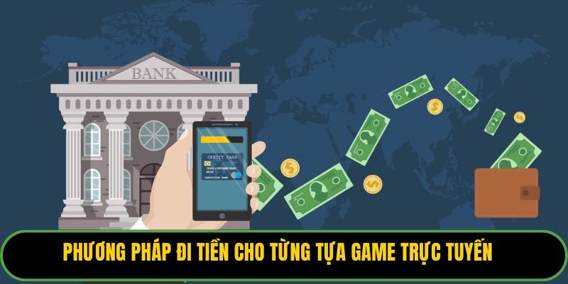 Phương pháp đi tiền cho từng tựa game trực tuyến.