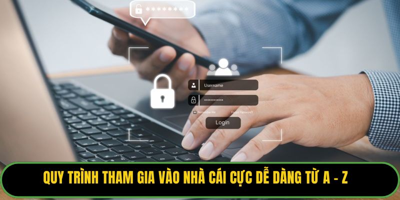 Quy trình tham gia vào nhà cái cực dễ dàng từ A - Z