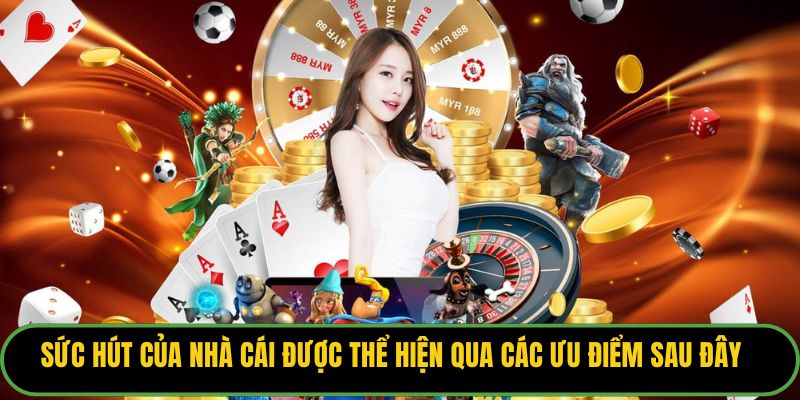 Sức hút của nhà cái được thể hiện qua các ưu điểm sau đây