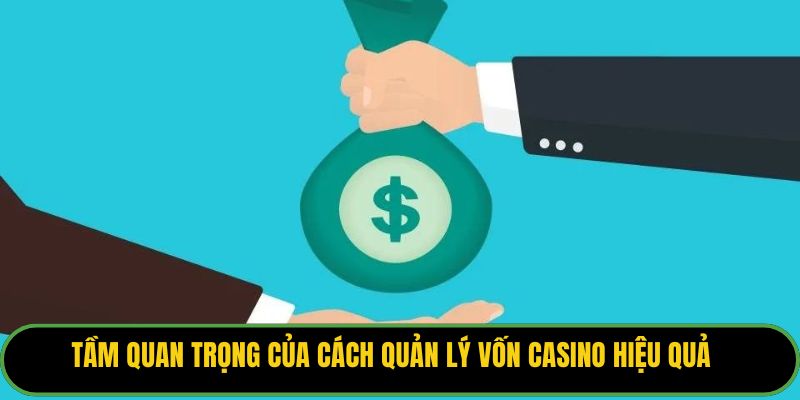 Tầm quan trọng của cách quản lý vốn casino hiệu quả.