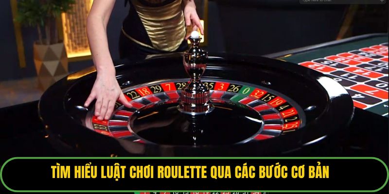 Tìm hiểu luật chơi Roulette qua các bước cơ bản.