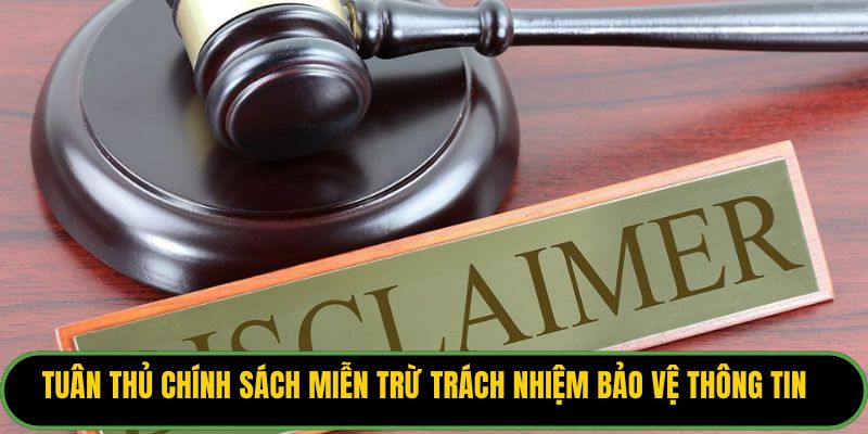 Tuân thủ chính sách miễn trừ trách nhiệm giúp bảo vệ thông tin cá nhân