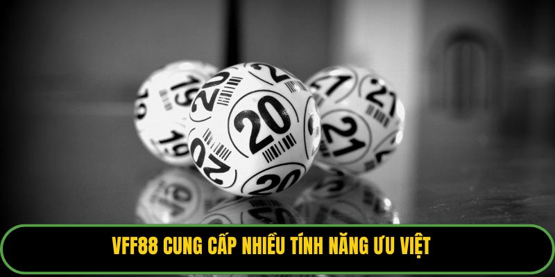 VFF88 cung cấp nhiều tính năng ưu việt