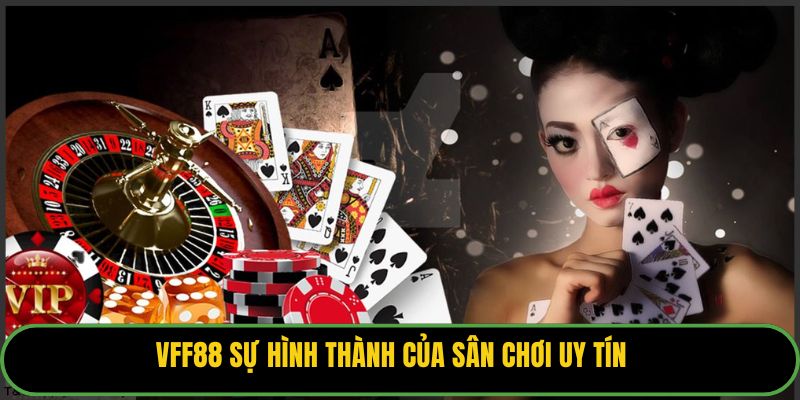 VFF88 sự hình thành của sân chơi uy tín