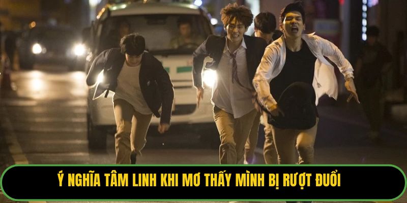 Ý nghĩa tâm linh khi mơ thấy mình bị rượt đuổi.